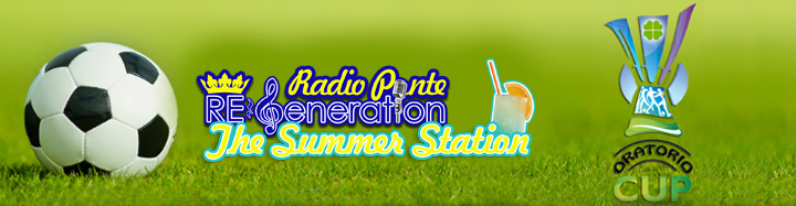 Puntata n.60 –  Radio Ponte ReGeneration – The Summer Station! #11 – OratorioCup14