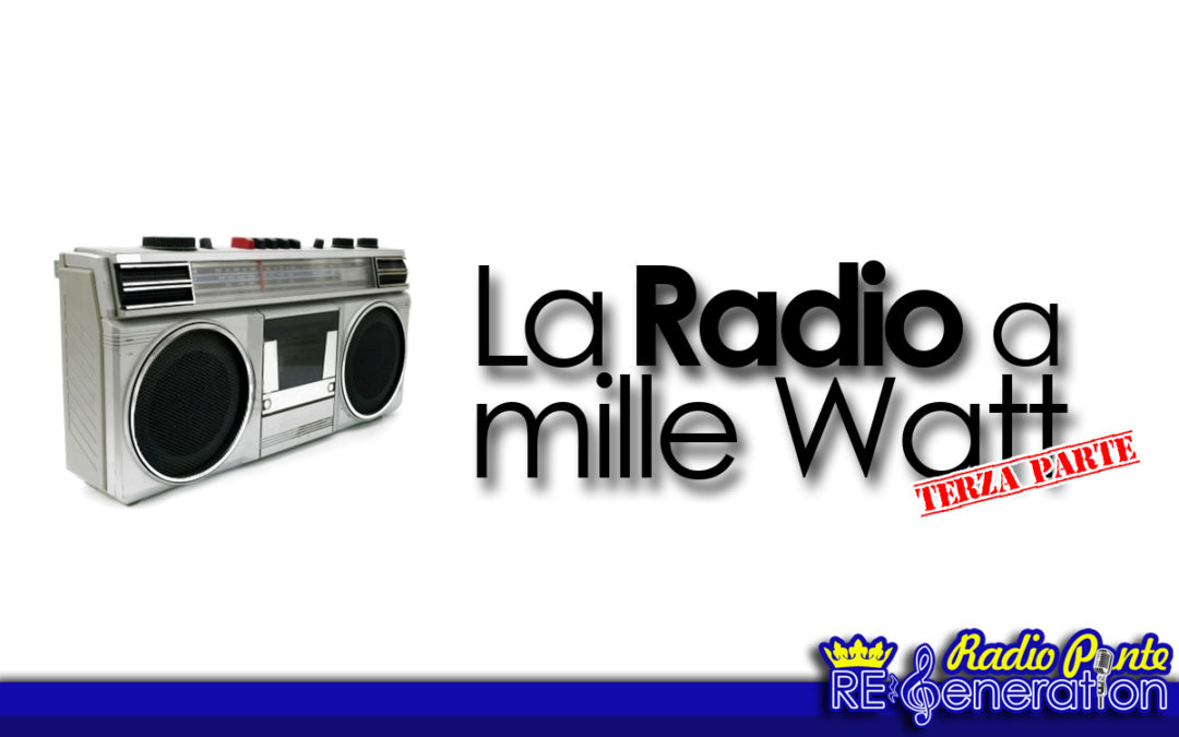 Puntata n.67– La radio a mille Watt: 3° Parte